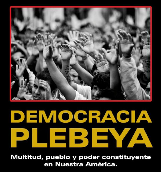 “DEMOCRACIA PLEBEYA. Multitud, Pueblo, y poder constituyente democrático en Nuestra América”. Por: Marcelo Koenig